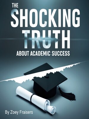 cover image of The Shocking Truth about Academic Success